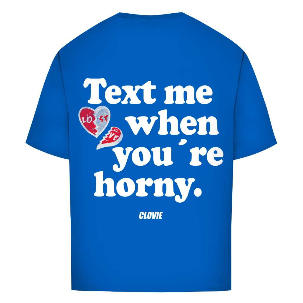 Text me when you´re horny - Oversized Tee