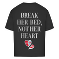 Break her bed, not her heart - Oversized Tee