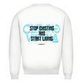 Stop existing and start living- Sweater