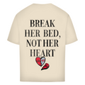 Break her bed, not her heart - Oversized Tee
