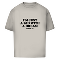 I´m just a kid with a dream - Oversized Tee