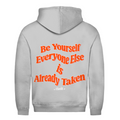 Be yourself, everyone else is already taken - Hoodie