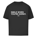 Smile when you´re horny - Oversized Tee
