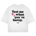 Text me when you´re horny - Oversized Tee