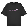 DM for paid love - Oversized Tee