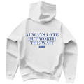 Always late but worth the wait - Hoodie
