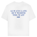 Always late but worth the wait - Standard Tee