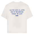 Always late but worth the wait - Standard Tee