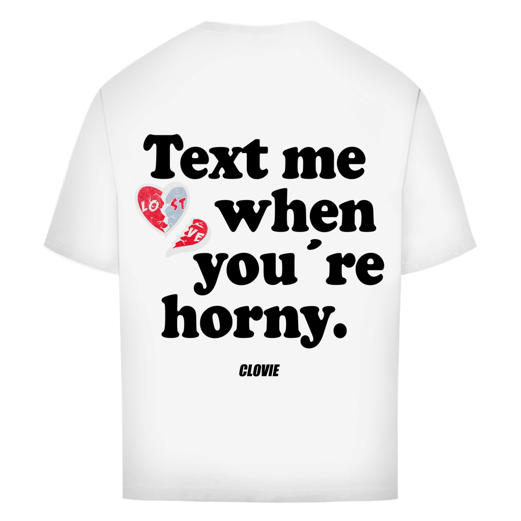 Text me when you´re horny - Oversized Tee