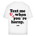 Text me when you're horny - Oversized Tee