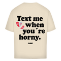 Text me when you're horny - Oversized Tee