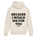 Because i would die for you - Oversized Hoodie