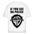 If you see da police - Oversized Tee