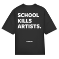 School kills artists - Oversized Tee