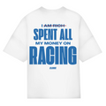 I spent all my money on racing - Oversized Tee