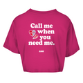 Call me when you need me - Cropped Tee