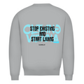 Stop existing and start living- Sweater