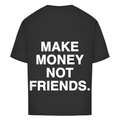 Make money not friends - Oversized Tee