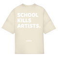 School kills artists - Oversized Tee