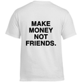 Make money not friends - Standard Tee
