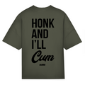 Honk and i´ll cum - Oversized Tee