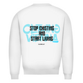 Stop existing and start living- Sweater