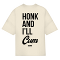 Honk and i´ll cum - Oversized Tee
