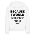 Because i would die for you - Oversized Zip Hoodie