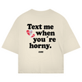 Text me when you´re horny - Oversized Tee