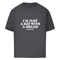 I´m just a kid with a dream - Oversized Tee