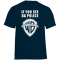 If you see da police - Standard Tee