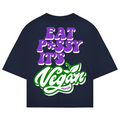 Eat p*ssy it´s vegan - Oversized Tee