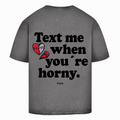 Text me when you´re horny - Oversized Tee (washed)