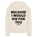Because i would die for you - Oversized Zip Hoodie