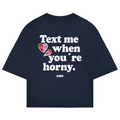 Text me when you´re horny - Oversized Tee