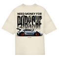 Need money for porsche - Oversized Tee