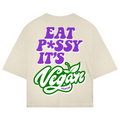 Eat p*ssy it´s vegan - Oversized Tee
