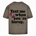 Text me when you´re horny - Oversized Tee (washed)