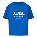 I´m just a kid with a dream - Oversized Tee