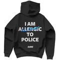 I am allergic to police - Hoodie