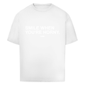 Smile when you´re horny - Oversized Tee