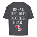 Break her bed, not her heart - Oversized Tee