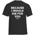 Because i would die for you - Standard Tee
