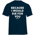Because i would die for you - Standard Tee