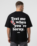 Text me when you're horny - Oversized Tee