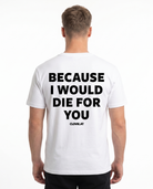 Because i would die for you Standard Tee White - model back print