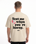 Text me when you're horny Oversized Tee Sand Back