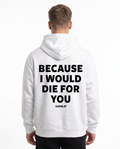Because i would die for you Hoodie Arctic White Rueckansicht - model back print