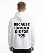 Because i would die for you Hoodie Arctic White Rueckansicht - model back print