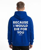 Because i would die for you Hoodie Royal Blue Rueckansicht - model back print